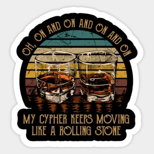 Oh, On And On And On And On My Cypher Keeps Moving Like A Rolling Stone Whiskey Music Glasses Sticker